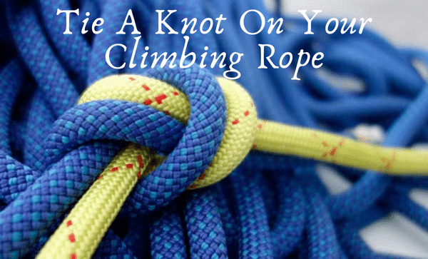 Tips To Tie A Knot On Your Climbing Rope